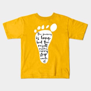 The journey is long, but the result makes each step worth it Kids T-Shirt